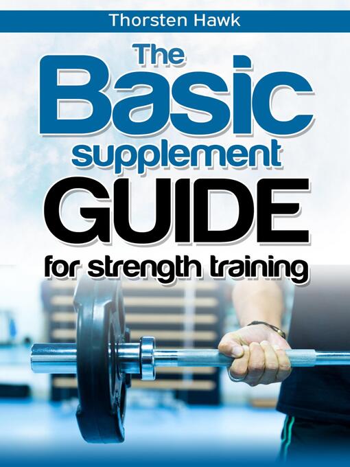 Title details for The Basic Supplement Guide for Strength Training by Thorsten Hawk - Wait list